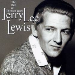 Jerry Lee Lewis : The Best Of The Sun Years